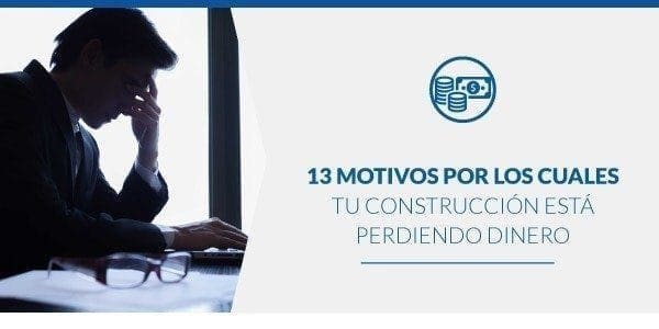 13 Motivos por los cuales tu construcción está perdiendo dinero