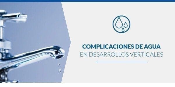 Complicaciones de agua en desarrollos verticales