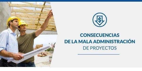 Consecuencias de la mala administración de proyectos
