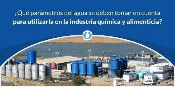 Qué parámetros del agua se deben tomar en cuenta para utilizarla en la industria química y alimentaria