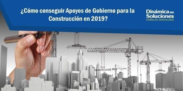 ¿Cómo conseguir apoyos de gobierno para la construcción en 2019?